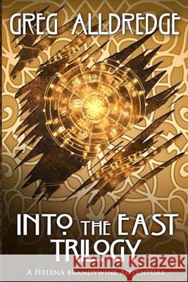 Into the East Trilogy: A Helena Brandywine Adventure Greg Alldredge 9781949392333 Greg Alldredge