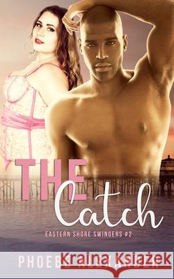 The Catch Phoebe Alexander 9781949394795 Mountains Wanted Publishing