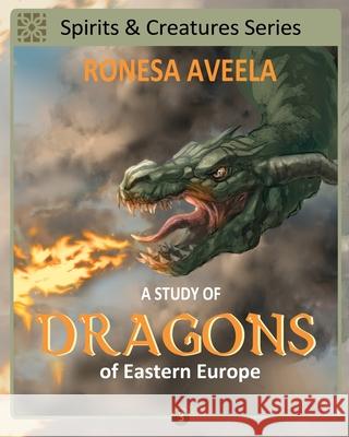 A Study of Dragons of Eastern Europe Ronesa Aveela 9781949397031