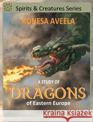 A Study of Dragons of Eastern Europe Ronesa Aveela 9781949397994