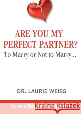 Are You My Perfect Partner?: To Marry or Not to Marry... Laurie Weiss 9781949400069 Empowerment Systems Books