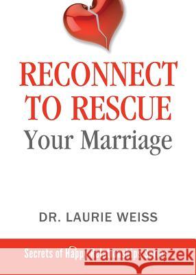 Reconnect to Rescue Your Marriage: Avoid Divorce and Feel Loved Again Laurie Weiss 9781949400090