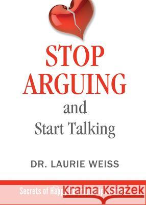 Stop Arguing and Start Talking...: Even if you are afraid your only answer is divorce! Weiss, Laurie 9781949400168 Empowerment Systems Books