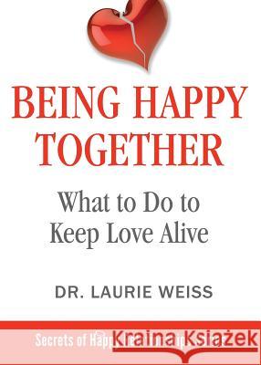 Being Happy Together: What to Do to Keep Love Alive Laurie Weiss 9781949400182 Empowerment Systems Books