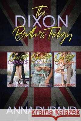 The Dixon Brothers Trilogy: Hot Brits, Books 1-3 Anna Durand 9781949406375 Jacobsville Books