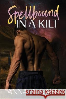 Spellbound in a Kilt Anna Durand 9781949406719 Jacobsville Books