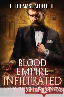 Blood Empire Infiltrated C Thomas LaFollette   9781949410815 Broken World Publishing