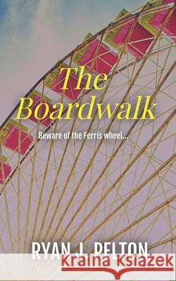 The Boardwalk Ryan J. Pelton 9781949420074