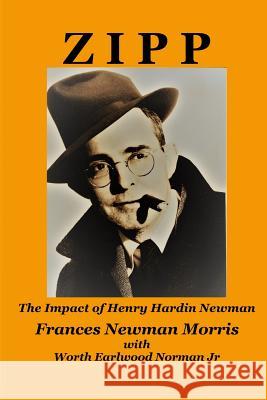 Zipp: The Impact of Henry Hardin Newman Frances Newman Morris Worth Earlwood Norma 9781949422931 Archdeacon Books