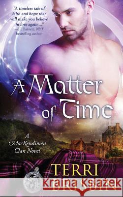 A Matter of Time: A MacKendimen Clan Novel Terri Brisbin 9781949425970 Luckenbooth Press