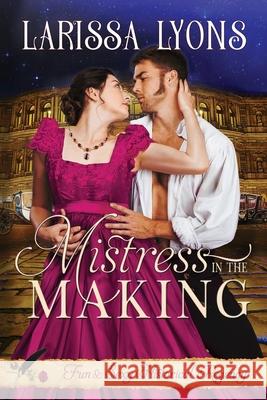 Mistress in the Making: Fun and Steamy Regency Romance Larissa Lyons 9781949426236 Literary Madness