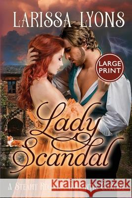 Lady Scandal: A Steamy Regency Romantic Comedy Larissa Lyons 9781949426250 Literary Madness