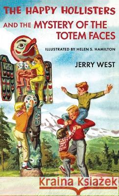 The Happy Hollisters and the Mystery of the Totem Faces Jerry West Helen S Hamilton  9781949436051 Svenson Group, Inc.