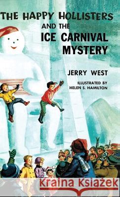 The Happy Hollisters and the Ice Carnival Mystery: HARDCOVER Special Edition Jerry West, Helen S Hamilton 9781949436068