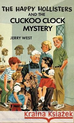 The Happy Hollisters and the Cuckoo Clock Mystery: HARDCOVER Special Edition Jerry West Helen S Hamilton  9781949436143 Svenson Group, Inc.