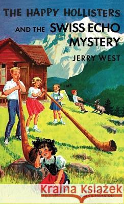 The Happy Hollisters and the Swiss Echo Mystery: HARDCOVER Special Edition Jerry West Helen S. Hamilton 9781949436150 Svenson Group, Inc.