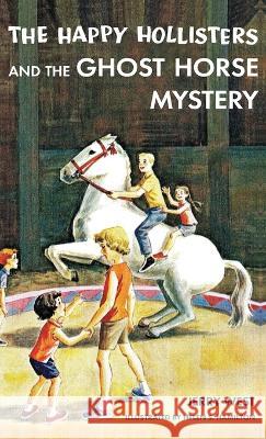 The Happy Hollisters and the Ghost Horse Mystery: HARDCOVER Special Edition Jerry West Helen S Hamilton  9781949436198 Svenson Group, Inc.