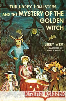 The Happy Hollisters and the Mystery of the Golden Witch Jerry West, Helen S Hamilton 9781949436631 Svenson Group, Inc.