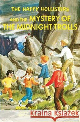 The Happy Hollisters and the Mystery of the Midnight Trolls Jerry West, Helen S Hamilton 9781949436662 Svenson Group, Inc.
