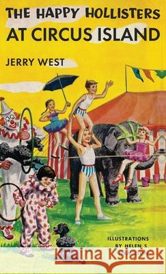 The Happy Hollisters at Circus Island: HARDCOVER Special Edition Jerry West, Helen S Hamilton 9781949436747 Svenson Group, Inc.