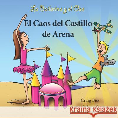 La Bailarina y el Oso: El Caos del Castillo de Arena Anne Celesta Stevens Hilda Leist Craig Biss 9781949439045