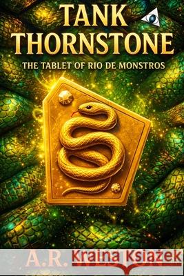 Tank Thornstone: The Tablet of Rio de Monstros A. R. Weston 9781949439151 Batb Publishing