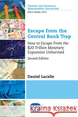 Escape from the Central Bank Trap: How to Escape From the $20 Trillion Monetary Expansion Unharmed Lacalle, Daniel 9781949443684 Business Expert Press