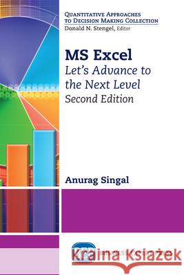 MS Excel, Second Edition: Let's Advance to the Next Level Anurag Singal 9781949443820 Business Expert Press