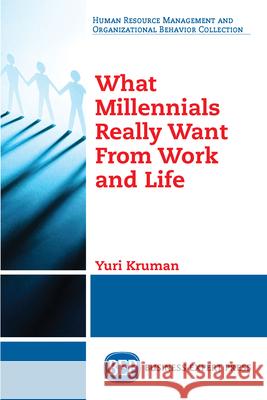 What Millennials Really Want From Work and Life Kruman, Yuri 9781949443950 Momentum Press