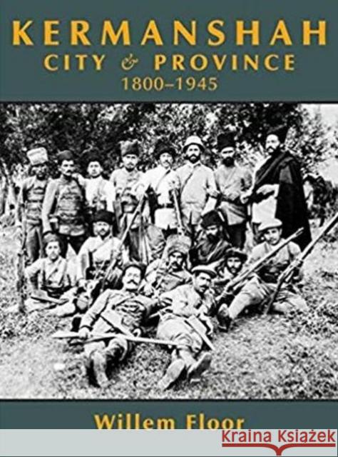 Karmanshah: City and Province, 1800-1945 Dr Willem Floor 9781949445008