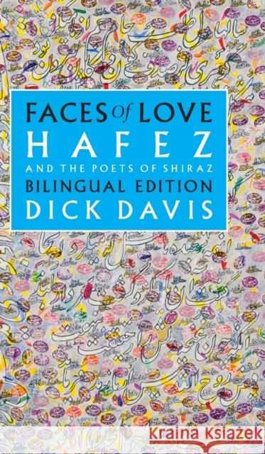 Faces of Love: Hafez and the Poets of Shiraz Dick Davies, Hafez, Jahan Malek Khatun 9781949445022