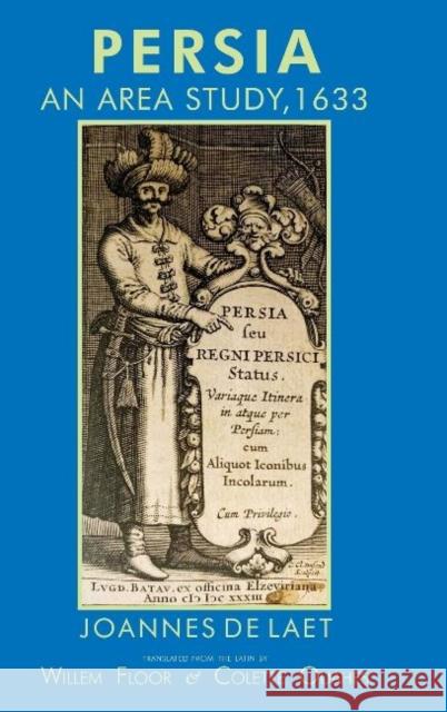 Persia: An Area Study, 1633 Joannes de Laet, Dr Willem Floor, Colette Ouahes 9781949445251 Mage Publishers