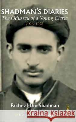 Shadman's Diaries: The Odyssey of a Young Cleric, 1926-1928 Fakhr Al-Din Shadman Abbas Milani Kioumars Ghereghlou 9781949445404