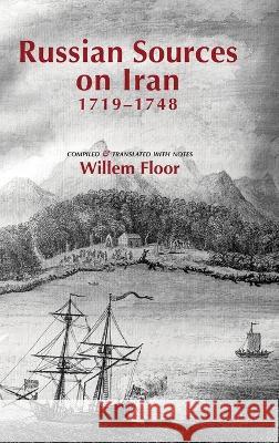 Russian Sources on Iran, 1719-1748 Willem Floor Willem Floor Willem Floor 9781949445572 Mage Publishers