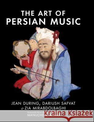 The Art of Persian Music Jean During Dariush Safvat Zia Mirabdolbaghi 9781949445947 Mage Publishers