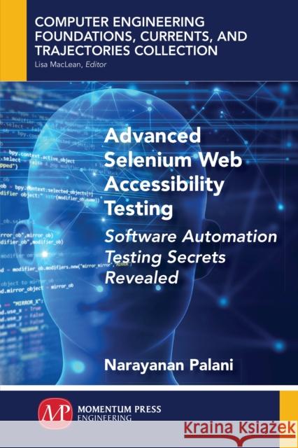 Advanced Selenium Web Accessibility Testing: Software Automation Testing Secrets Revealed Narayanan Palani 9781949449433