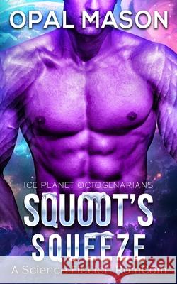 Squoot's Squeeze: Book 2 Opal Mason 9781949451146 Jeanne Oates Estridge