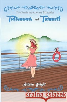 Talismans and Turmoil Astoria Wright 9781949453140 Novelwright Mysteries