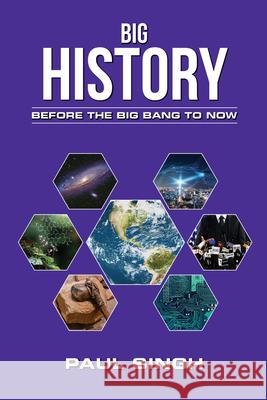 Big History: Before the Big Bang to Now Paul Singh 9781949454215 Science Literacy Books