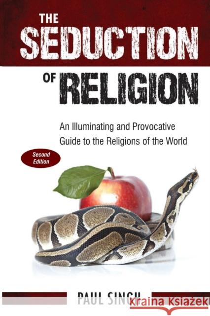 The Seduction of Religion: An Illuminating and Provocative Guide to the Religions of the World Singh, Paul 9781949454291 Science Literacy Books