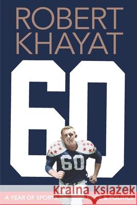 60: A Year of Sports, Race & Politics Robert Khayat 9781949455281