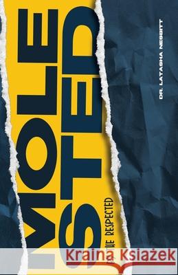 Molested by the Respected: A Guide to Understanding Physical and Emotional Abuse Latasha Nesbitt 9781949461145