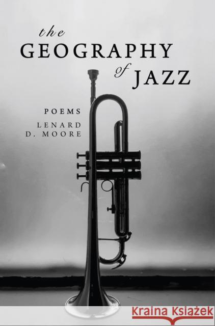 The Geography of Jazz Lenard D. Moore 9781949467307 Carolina Wren Press