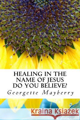 Healing In The Name Of Jesus Mayberry, Georgette 9781949470109 Georgette Mayberry