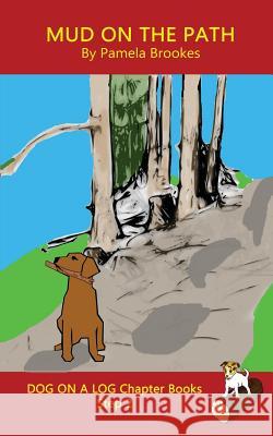 Mud On The Path Chapter Book: Sound-Out Phonics Books Help Developing Readers, including Students with Dyslexia, Learn to Read (Step 2 in a Systematic Series of Decodable Books) Pamela Brookes 9781949471168 Dog on a Log Books