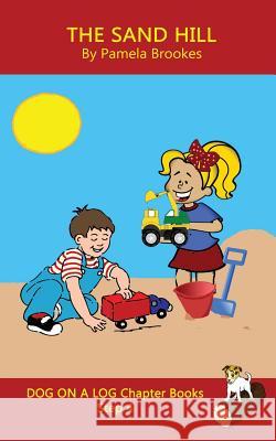 The Sand Hill Chapter Book: Sound-Out Phonics Books Help Developing Readers, including Students with Dyslexia, Learn to Read (Step 4 in a Systematic Series of Decodable Books) Pamela Brookes 9781949471274