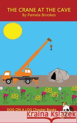 The Crane At The Cave Chapter Book: Sound-Out Phonics Books Help Developing Readers, including Students with Dyslexia, Learn to Read (Step 5 in a Systematic Series of Decodable Books) Pamela Brookes 9781949471328 Dog on a Log Books