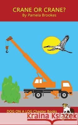 Crane Or Crane? Chapter Book: Sound-Out Phonics Books Help Developing Readers, including Students with Dyslexia, Learn to Read (Step 5 in a Systematic Series of Decodable Books) Pamela Brookes 9781949471342 Dog on a Log Books