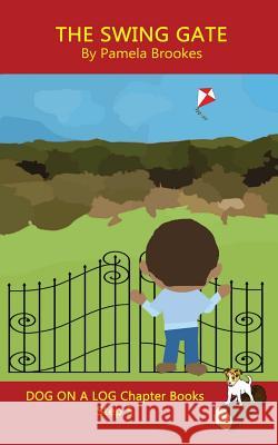 The Swing Gate Chapter Book: Sound-Out Phonics Books Help Developing Readers, including Students with Dyslexia, Learn to Read (Step 5 in a Systematic Series of Decodable Books) Pamela Brookes 9781949471359