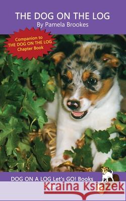 The Dog On The Log: Sound-Out Phonics Books Help Developing Readers, including Students with Dyslexia, Learn to Read (Step 1 in a Systematic Series of Decodable Books) Pamela Brookes 9781949471410